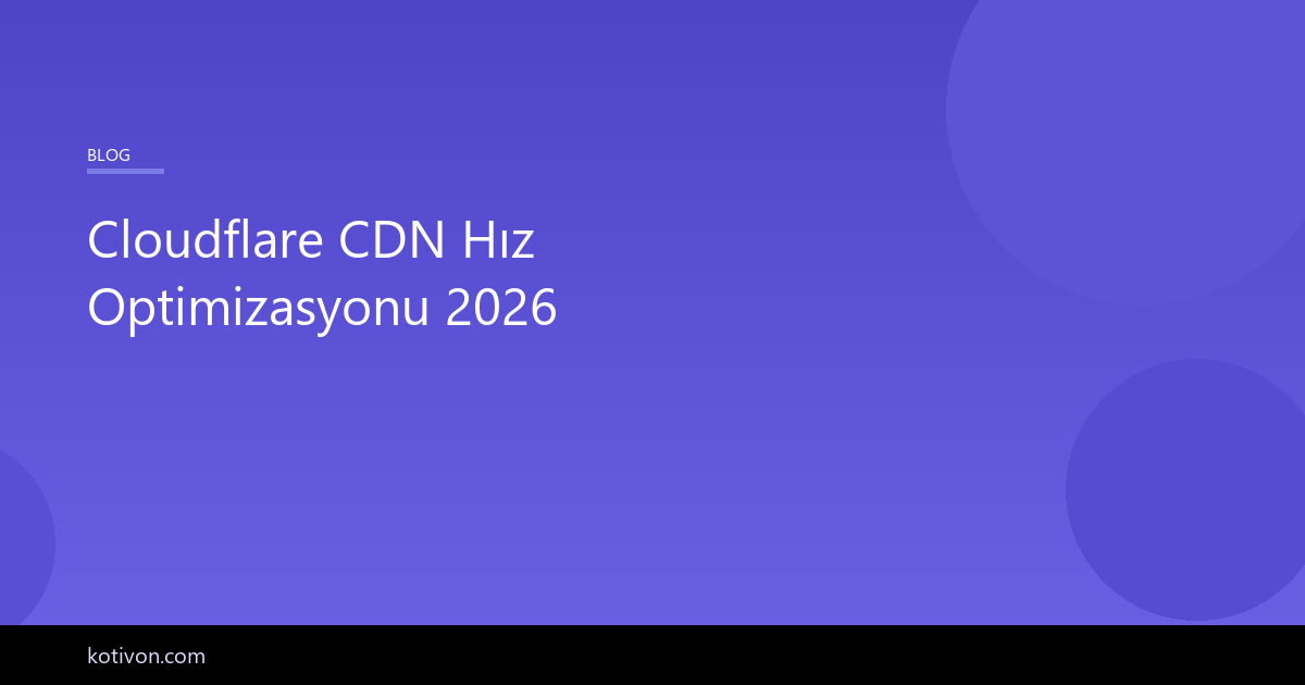 Cloudflare CDN hız optimizasyonu rehberi