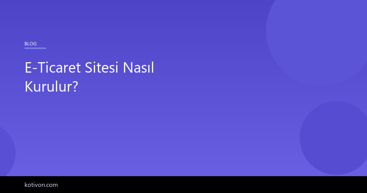 E-ticaret sitesi nasıl kurulur - adım adım rehber