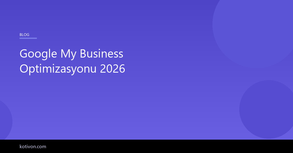 Google My Business optimizasyonu rehberi