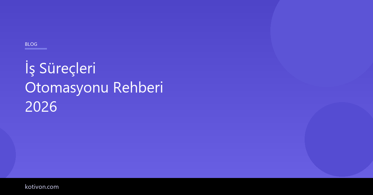 İş süreçleri otomasyonu rehberi - KOBİ'ler için