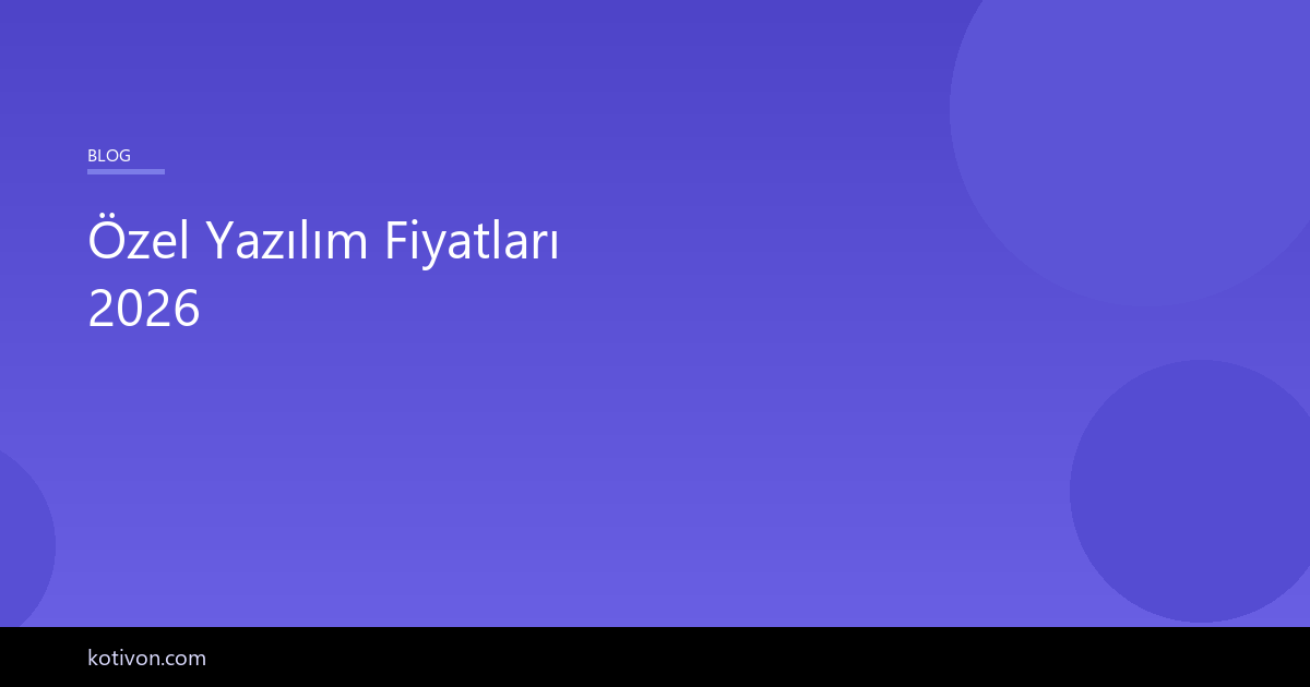 Özel yazılım fiyatları 2026 - gerçekçi maliyet rehberi