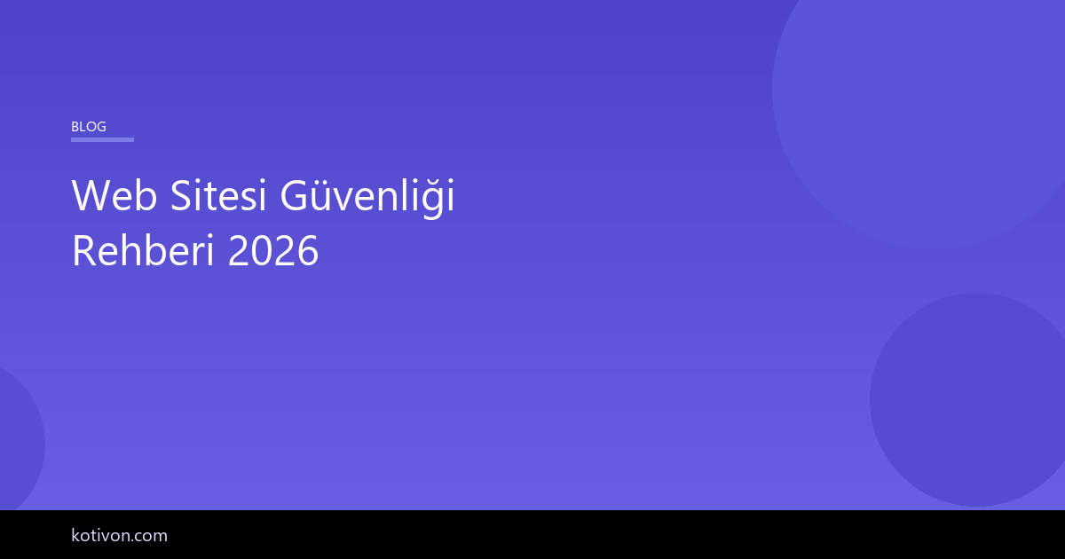 Web sitesi güvenliği rehberi 2026