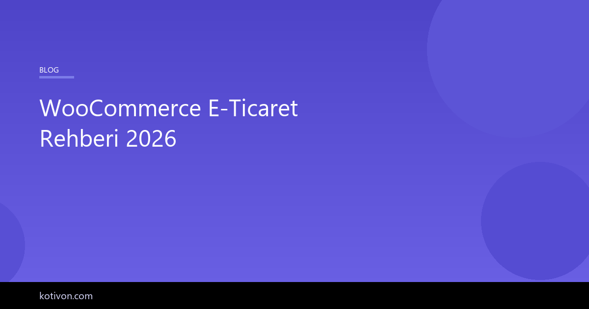 WooCommerce e-ticaret rehberi - kurulum ve yönetim